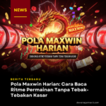 Pola Maxwin Harian Cara Baca Ritme Permainan Tanpa Tebak-Tebakan Kasar
